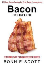 Bacon Cookbook: 150 Easy Bacon Recipes