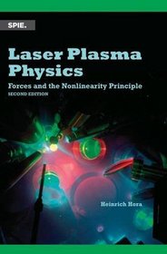 Laser Plasma Physics: Forces and the Nonlinearity Principle (Press Monograph)