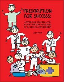 Prescription for Success: Supporting Children with Autism Spectrum Disorders in the Medical Environment