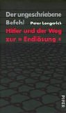 Der ungeschriebene Befehl. Hitler und der Weg zur Endlsung.