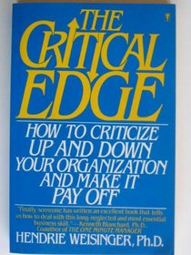 The Critical Edge: How to Criticize Up and Down Your Organization and Make It Pay Off