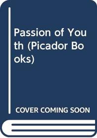 Passion of Youth (Picador Books)