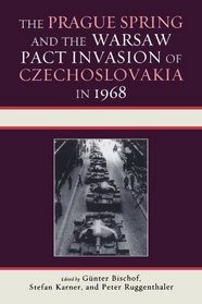 The Prague Spring and the Warsaw Pact Invasion of Czechoslovakia in 1968 (The Harvard Cold War Studies Book Series)