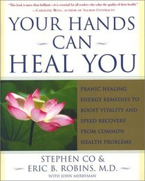 Your Hands Can Heal You : Pranic Healing Energy Remedies to Boost Vitality and Speed Recovery from Common Health Problems