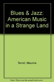 Blues AND Jazz:  American Music in a Strange Land