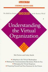 Understanding the Virtual Organization (Barron's Business Success Guides)