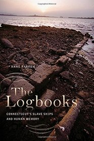 The Logbooks: Connecticut's Slave Ships and Human Memory (The Driftless Connecticut Series & Garnet Books)