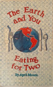 The Earth and You: A Eating for Two : A Guide to Eating to Protect the Earth, Your Health and Your Pocketbook : At the Grocery Store, in the Kitchen