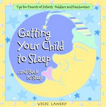 Getting Your Child To Sleep and Back to Sleep: Tips for Parents of Infants, Toddlers and Preschoolers (Lansky, Vicki)