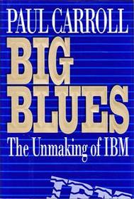 Big Blues: The Unmaking of IBM.