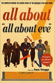 All About All About Eve : The Complete Behind-the-Scenes Story of the Bitchiest Film Ever Made!