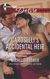 Caroselli's Accidental Heir (Caroselli Inheritance, Bk 3) (Harlequin Desire, No 2302)
