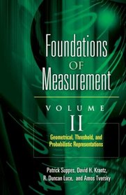 Foundations of Measurement Volume II: Geometrical, Threshold, and Probabilistic Representations (Foundations of Measurement)