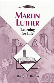 Martin Luther: Learning for Life (Concordia Scholarship Today)