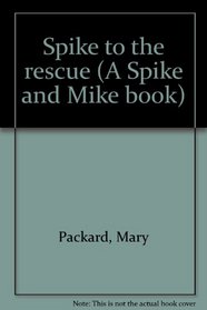 Spike to the rescue (A Spike and Mike book)