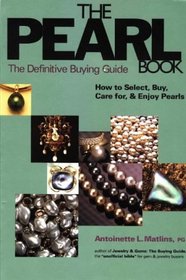 The Pearl Book : The Definitive Buying Guide : How to Select, Buy, Care for & Enjoy Pearls (1st Edition)