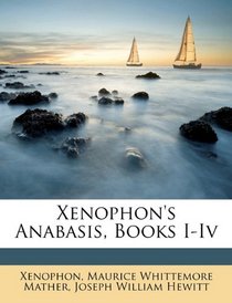 Xenophon's Anabasis, Books I-Iv (Ancient Greek Edition)