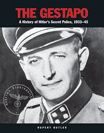 The Gestapo: A History of Hitler's Secret Police, 1933-45