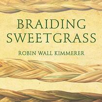 Braiding Sweetgrass: Indigenous Wisdom, Scientific Knowledge and the Teachings of Plants (Audio CD) (Unabridged)