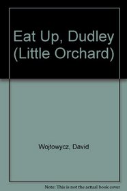 Eat Up, Dudley (Little Orchard)