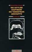 Wie Gottlieb Hauptmann die Todesstrafe abschaffte: Erzahlungen (German Edition)