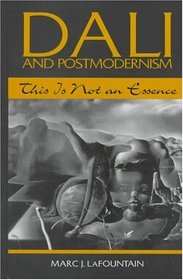Dali and Postmodernism: This Is Not an Essence (S U N Y Series in Postmodern Culture)