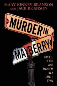 Murder in Mayberry: Greed, Death, and Mayhem in a Small Town