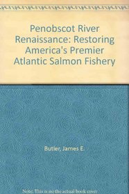 Penobscot River Renaissance: Restoring America's Premier Atlantic Salmon Fishery