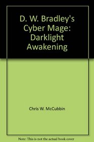 D. W. Bradley's Cyber Mage: Darklight Awakening (Origin's Official Guide)