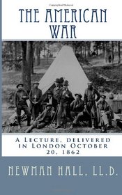 The American War: A Lecture, delivered in London October 20, 1862