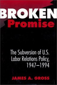 Broken Promise: The Subversion of U.S. Labor Relations Policy, 1947-1994 (Labor And Social Change)