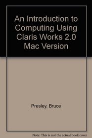 An Introduction to Computing Using Claris Works 2.0 Mac Version