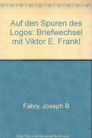 Auf den Spuren des Logos: Briefwechsel mit Viktor E. Frankl (German Edition)