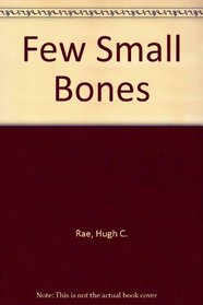 A few small bones: A novel,