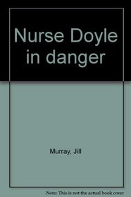 Nurse Doyle in danger