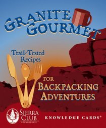 Granite Gourmet: Trail-Tested Recipes for Backpacking Adventures Sierra Club Knowledge Cards Deck
