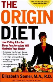 The Origin Diet: How Eating Like Our Stone Age Ancestors Will Maximize Your Health