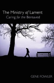 The Ministry of Lament: Caring for the Bereaved