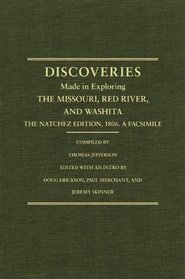 Jefferson's Western Explorations: Discoveries Made In Exploring The Missouri, Red River And Washita by Captains Lewis and Clark, Doctor Sibley, and William Dunbar, and compliled by Tho