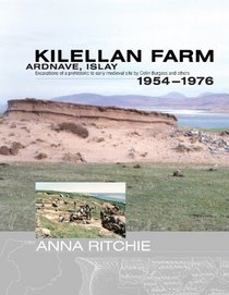 Kilellan Farm, Ardnave, Islay: Excavations of a Prehistoric to Early Medieval Site by Colin Burgess and Others 1954-76