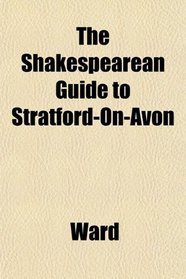 The Shakespearean Guide to Stratford-On-Avon