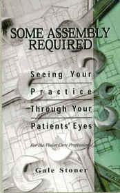 Some Assembly Required  -- Seeing Your Practice Through Your Patients' Eyes (For the Vision Care Professional)