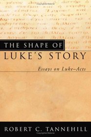 The Shape of Luke's Story: Essays on Luke?acts