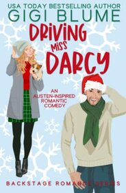 Driving Miss Darcy: Pemberley For Christmas An Austen-Inspired Romantic Comedy (Backstage Romance)
