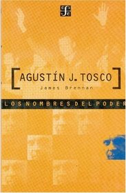 Los nombres del poder : Agustin J. Tosco. Por la clase y la liberacion nacional (Spanish Edition)
