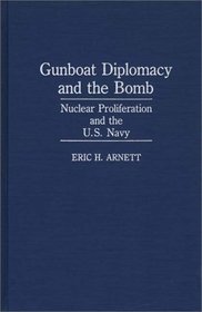 Gunboat Diplomacy and the Bomb: Nuclear Proliferation and the U.S. Navy