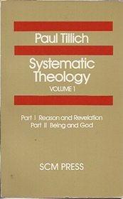 Systematic Theology: Reason and Revelation; Being and God v. 1