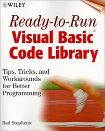 Ready-to-Run Visual Basic(r) Code Library: Tips, Tricks, and Workarounds for Better Programming