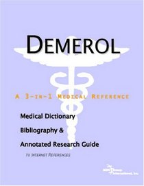 Demerol - A Medical Dictionary, Bibliography, and Annotated Research Guide to Internet References