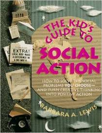 The Kid's Guide to Social Action: How to Solve the Social Problems You Choose and Turn Creative Thinking into Positive Action